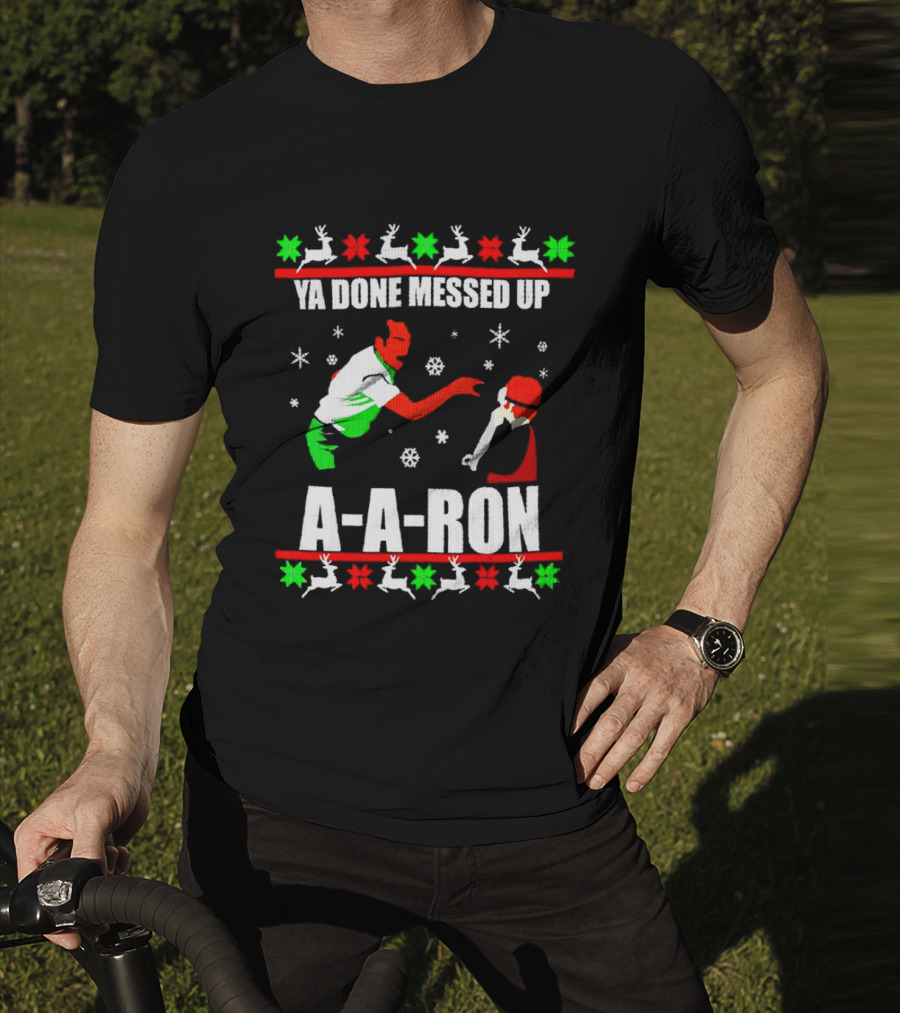 Ya Done Messed Up A-A-Ron Christmas Ugly Sweater Reindeer Snowflakes T-Shirt