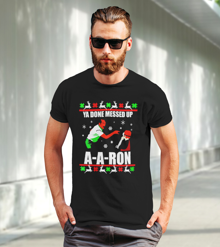 Ya Done Messed Up A-A-Ron Christmas Ugly Sweater Reindeer Snowflakes T-Shirt