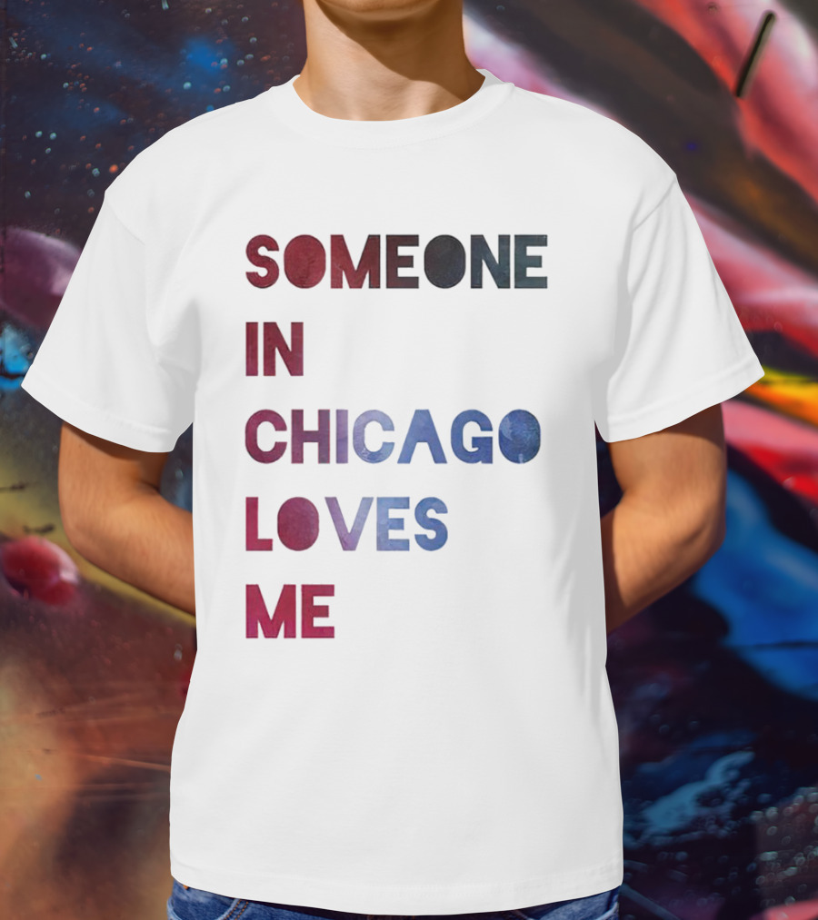 SOMEONE IN CHICAGO LOVES ME T-Shirt