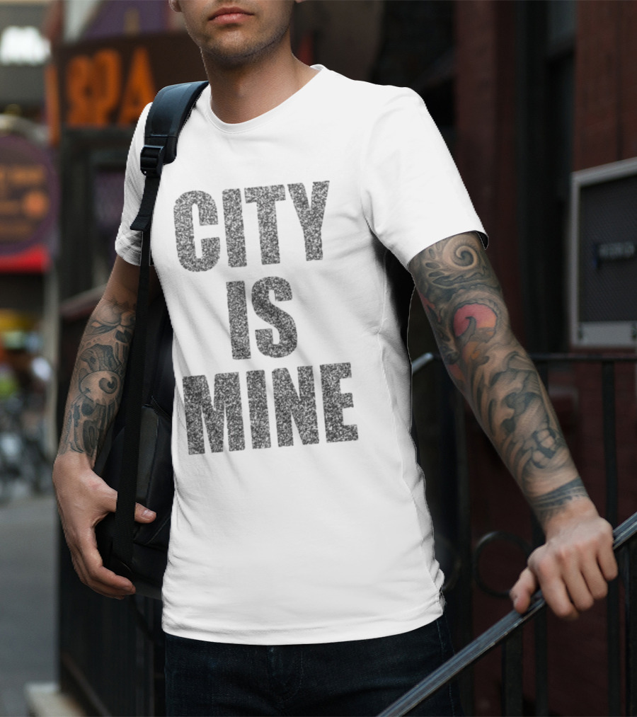 CITY IS MINE T-Shirt