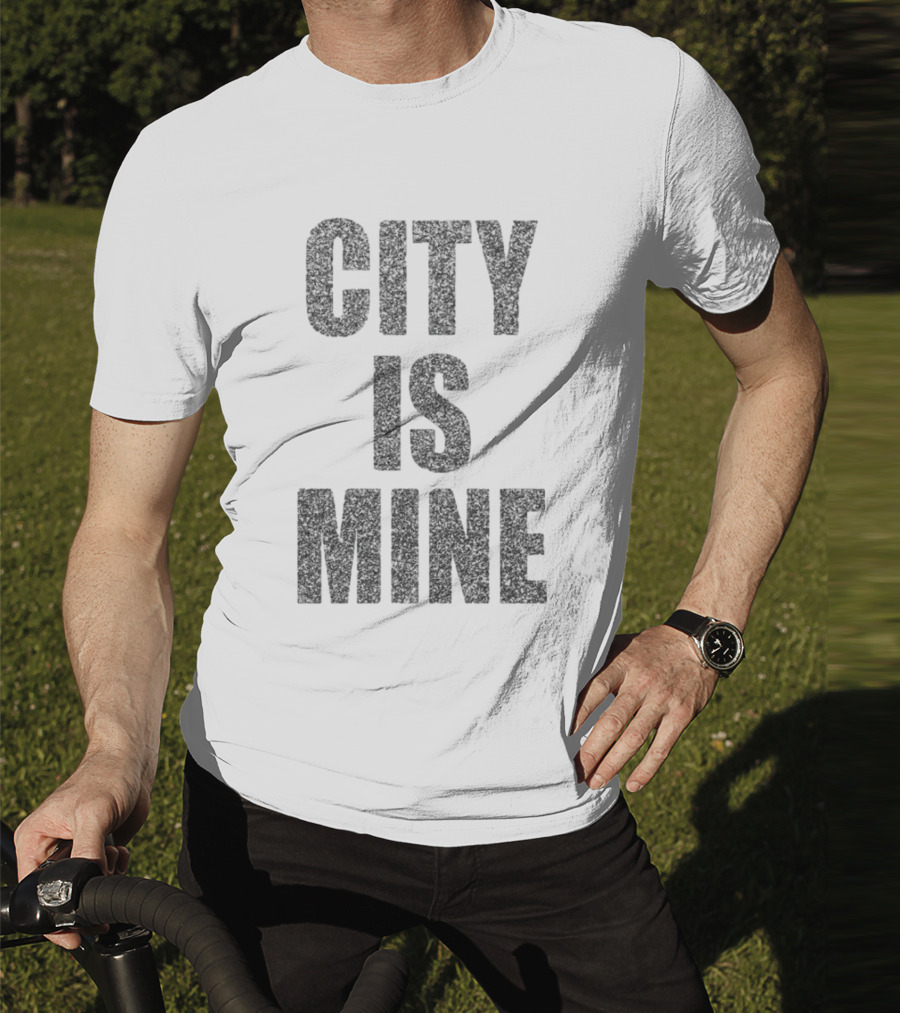 CITY IS MINE T-Shirt
