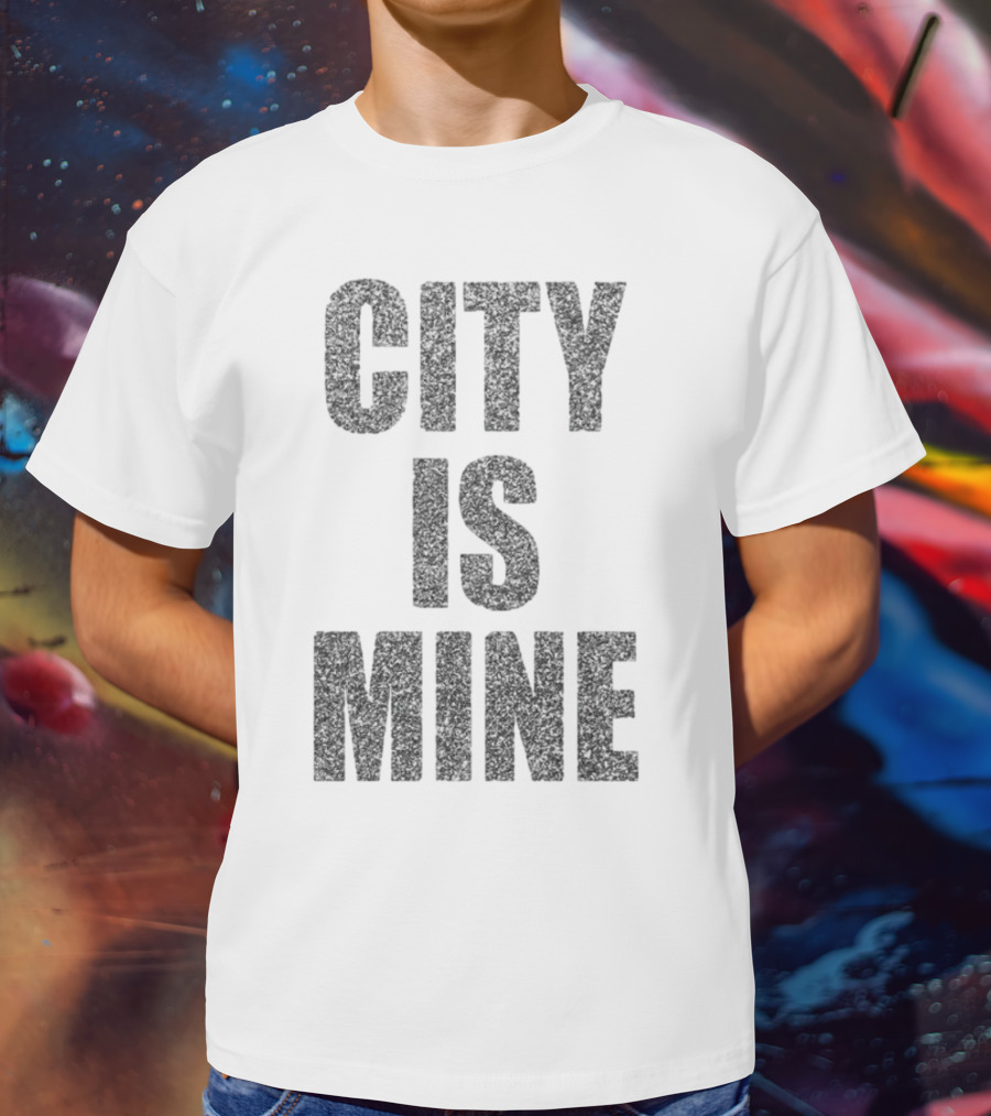 CITY IS MINE T-Shirt