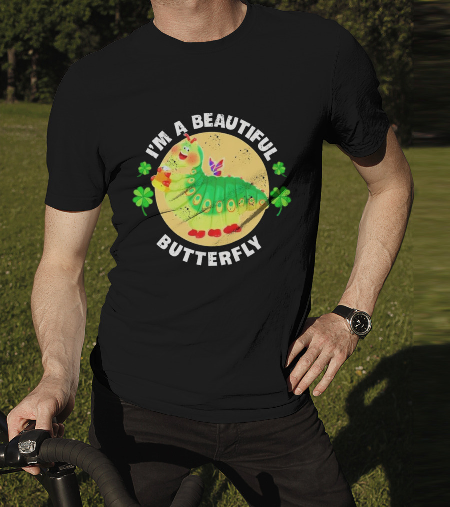 I’m A Beautiful Butterfly Green Caterpillar With Shamrocks T-Shirt