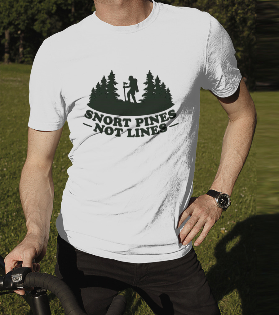Snort Pines Not Lines Hiking Adventure Forest T-Shirt