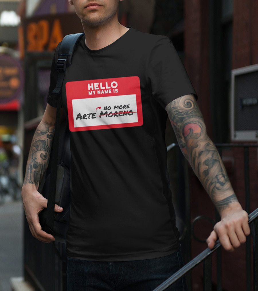 Hello My Name Is No More Arte Moreno T-Shirt