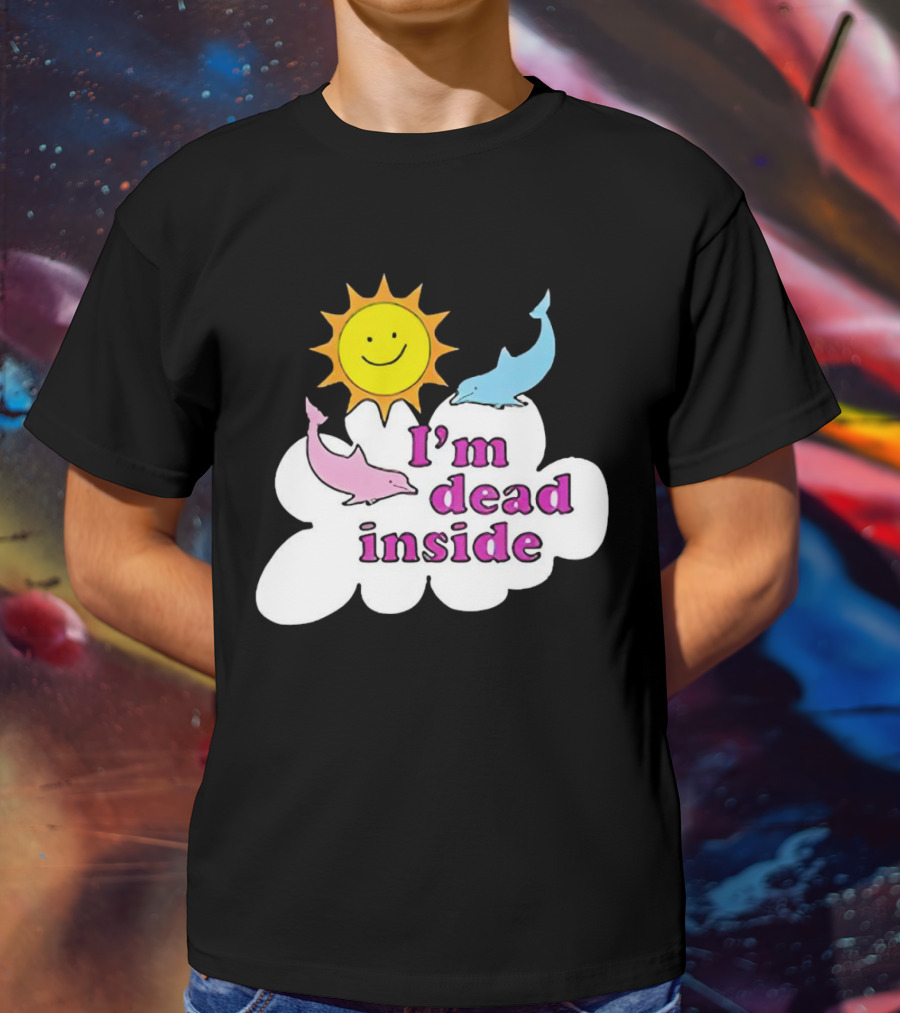 I’m Dead Inside With Happy Sunshine And Dolphins In Cloud T-Shirt