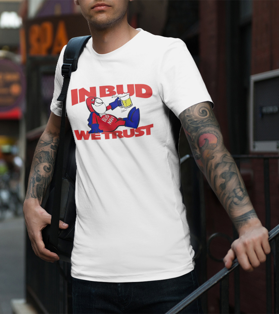In Bud We Trust Bud Man T-Shirt