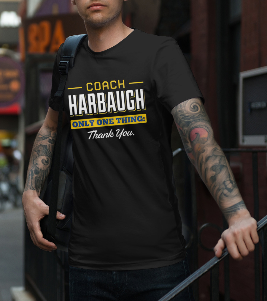 Coach Harbaugh Only One Thing Thank You T-Shirt