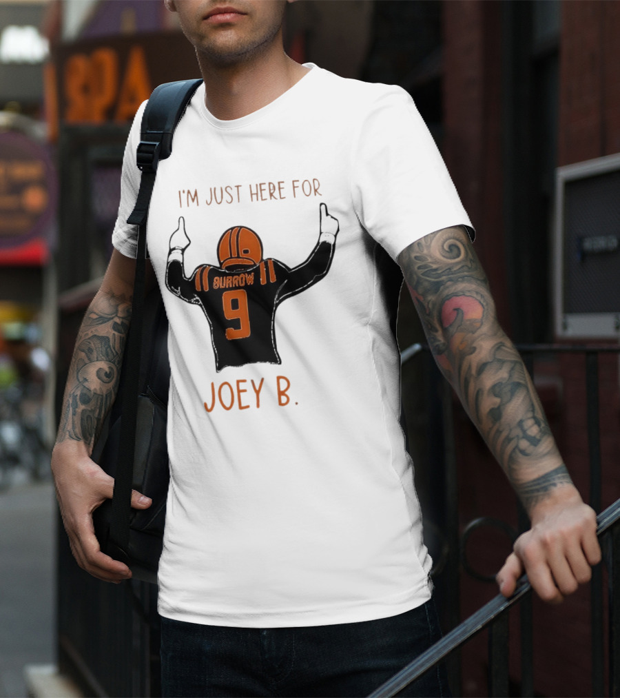 I'm Just Here For Joey B Burrow 9 Cincinnati Bengals T-Shirt