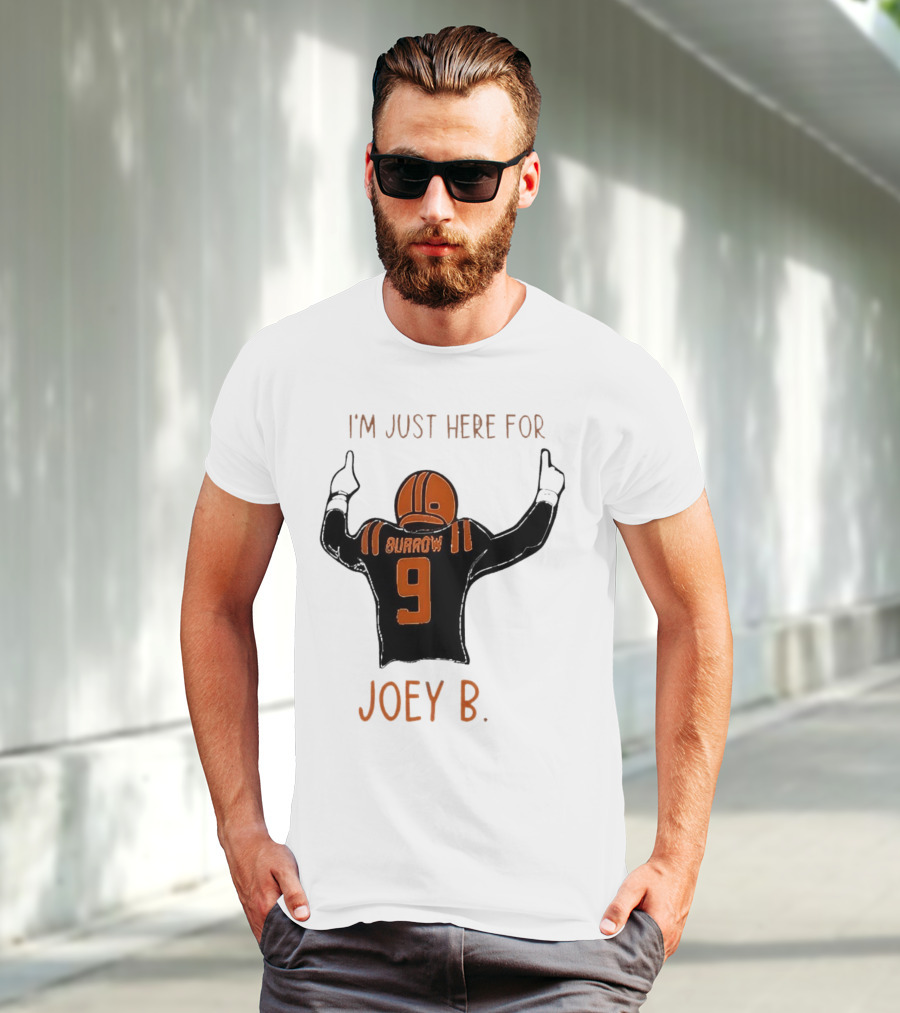 I'm Just Here For Joey B Burrow 9 Cincinnati Bengals T-Shirt