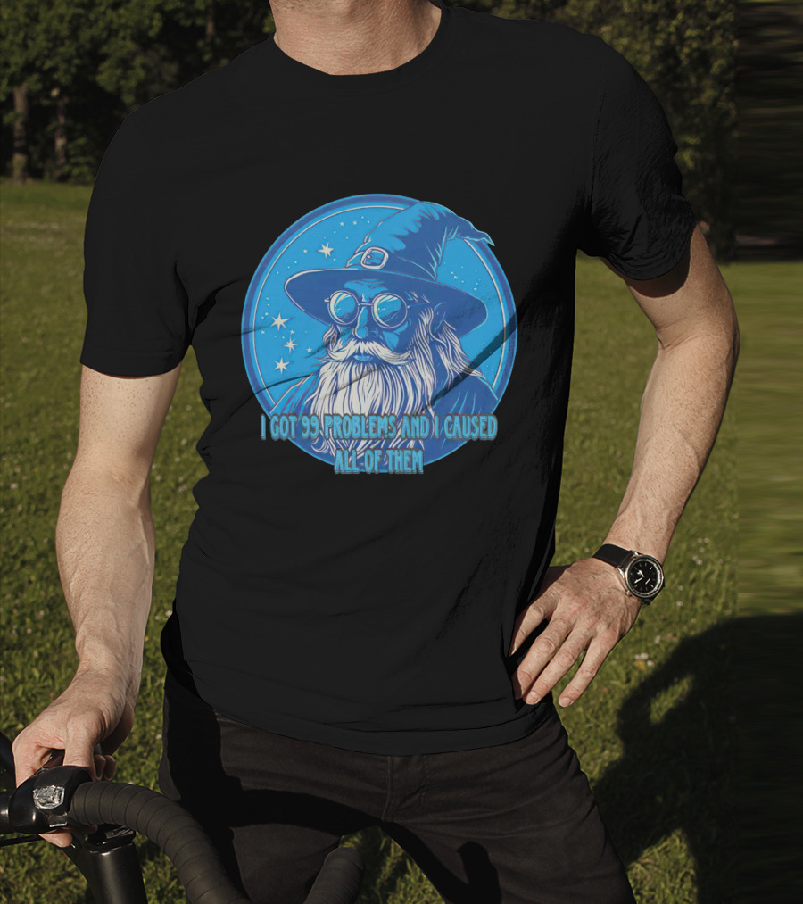 Wizard I Got 99 Problems And I Caused All Of Them Blue Starry Hat And Beard T-Shirt