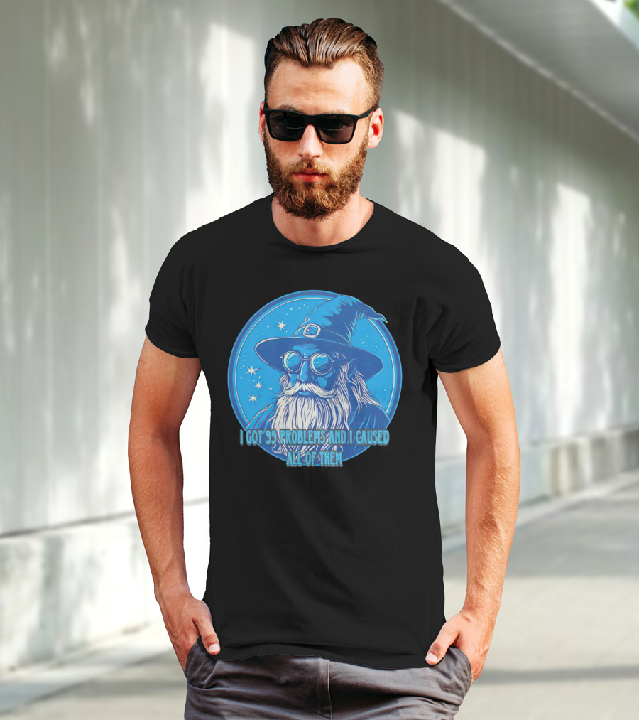 Wizard I Got 99 Problems And I Caused All Of Them Blue Starry Hat And Beard T-Shirt