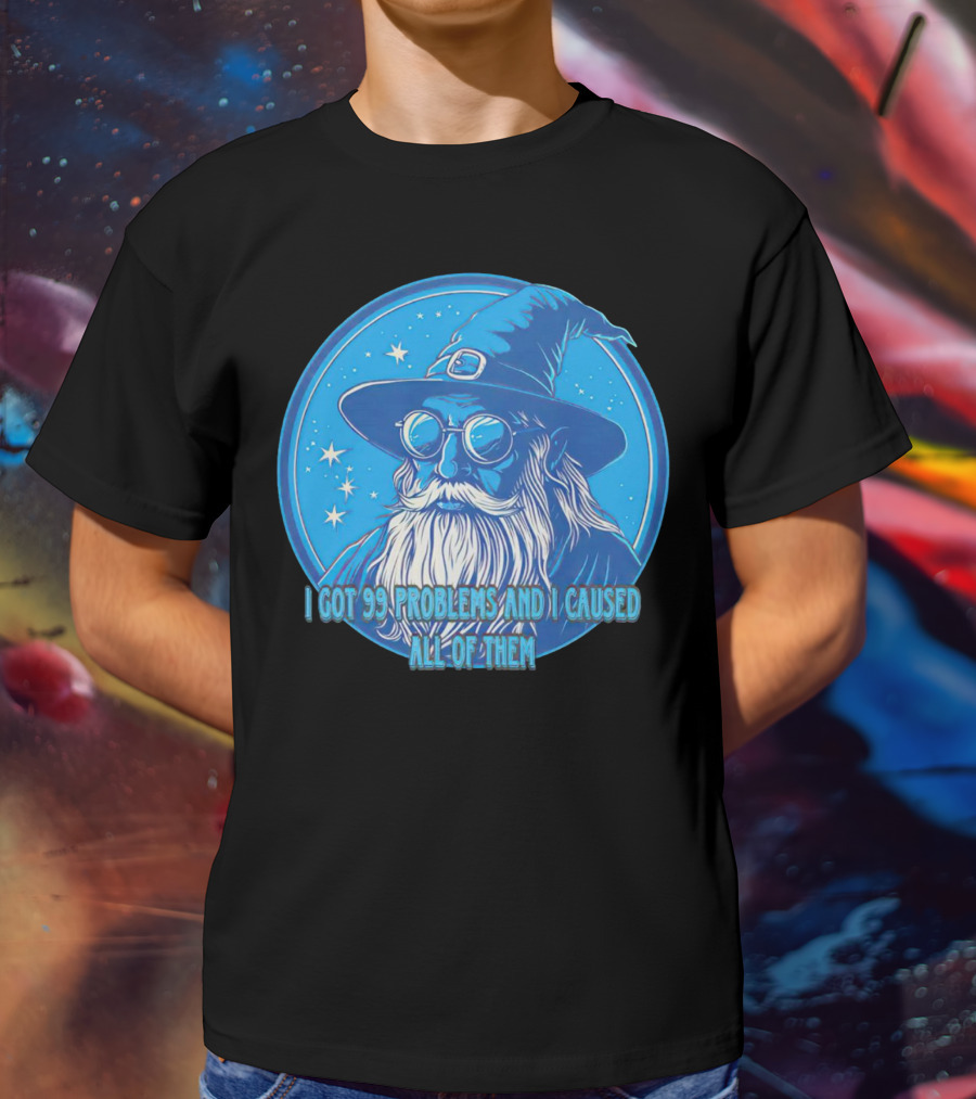 Wizard I Got 99 Problems And I Caused All Of Them Blue Starry Hat And Beard T-Shirt