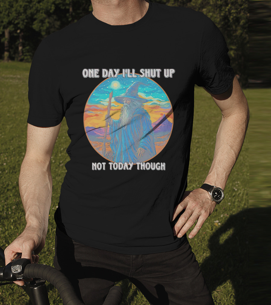 Wizard One Day I'll Shut Up Not Today Though Magic Wand Sunset T-Shirt