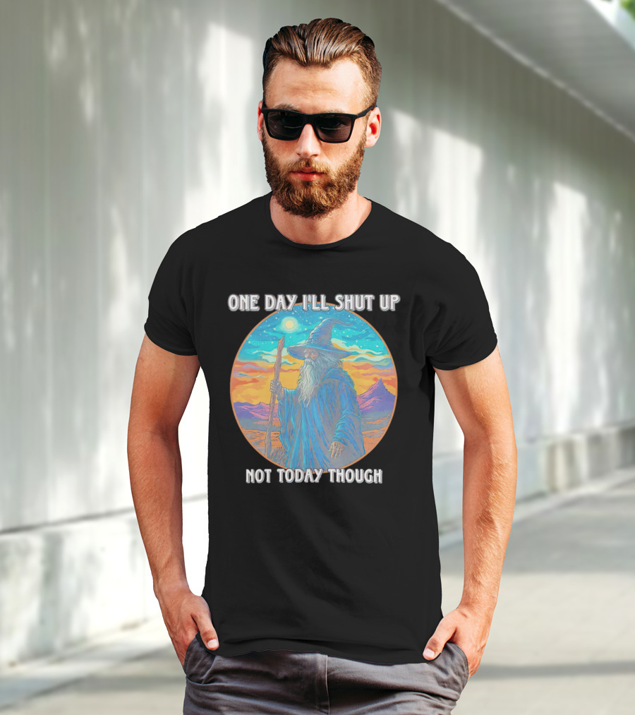 Wizard One Day I'll Shut Up Not Today Though Magic Wand Sunset T-Shirt