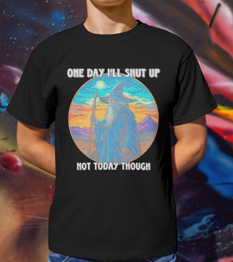 Wizard One Day I'll Shut Up Not Today Though Magic Wand Sunset T-Shirt