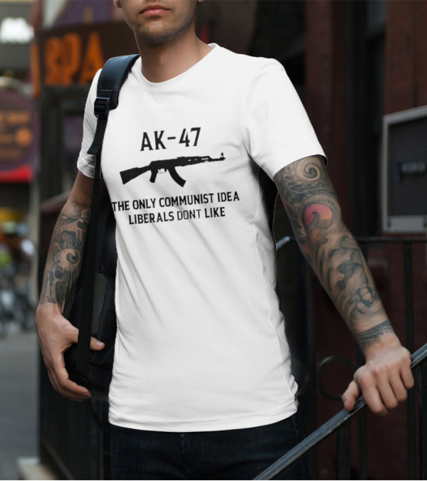 AK-47 The Only Communist Idea Liberals Don’t Like T-Shirt