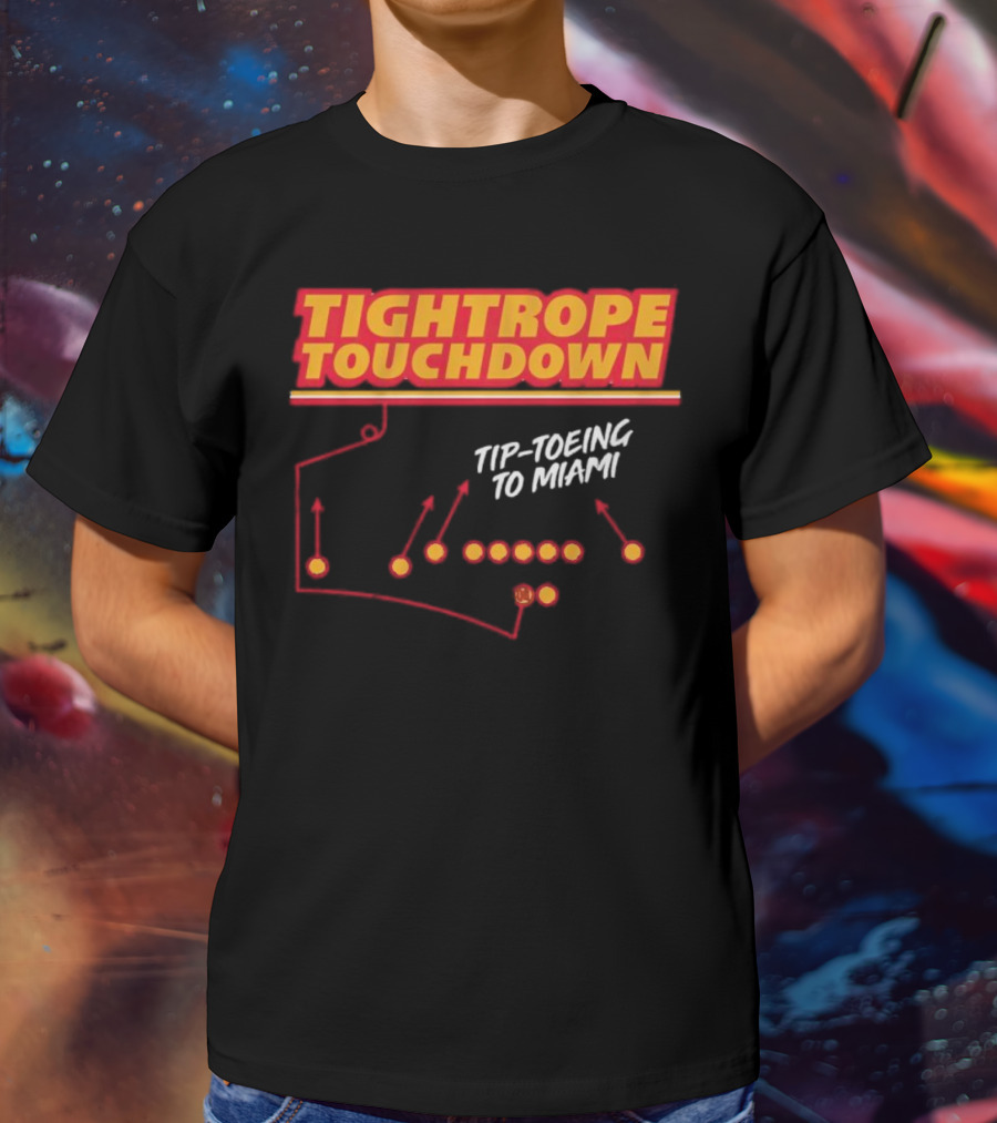 Kansas City Chiefs Tightrope Touchdown Tip-Toeing To Miami T-Shirt