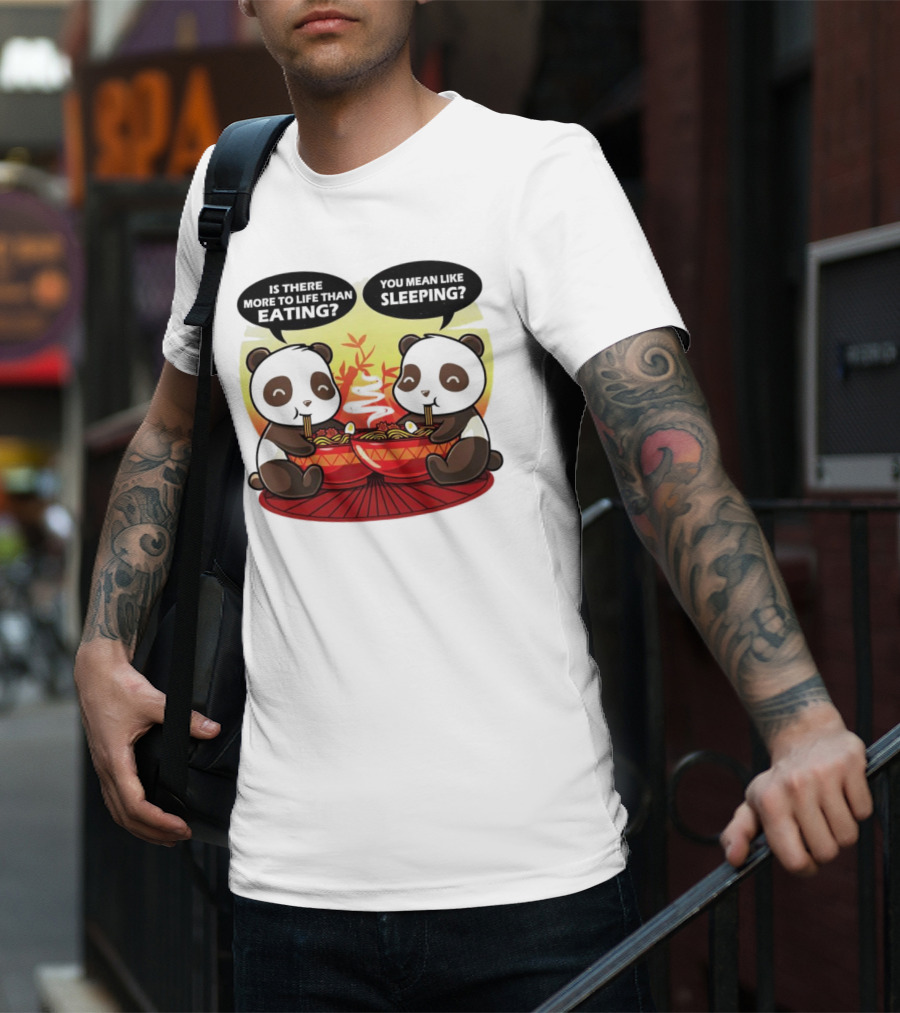 Panda’s Is There More To Life Than Eating You Mean Like Sleeping Noodles Bamboo T-Shirt