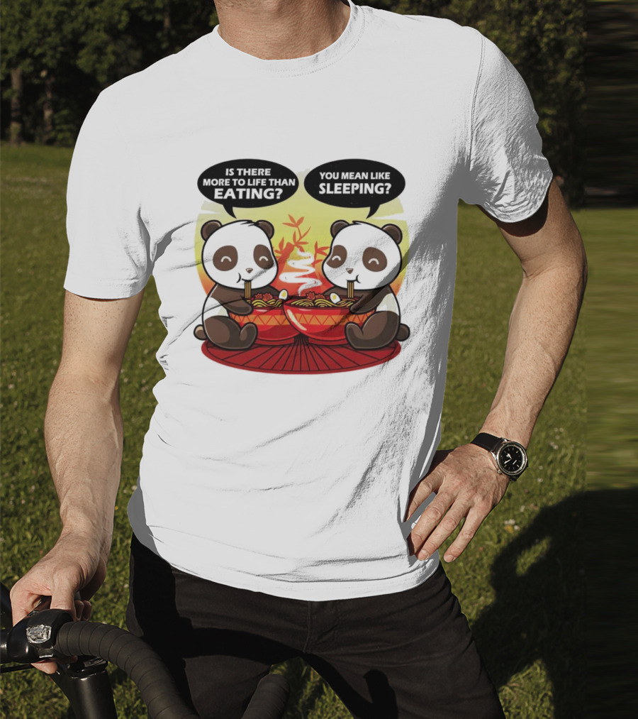 Panda’s Is There More To Life Than Eating You Mean Like Sleeping Noodles Bamboo T-Shirt