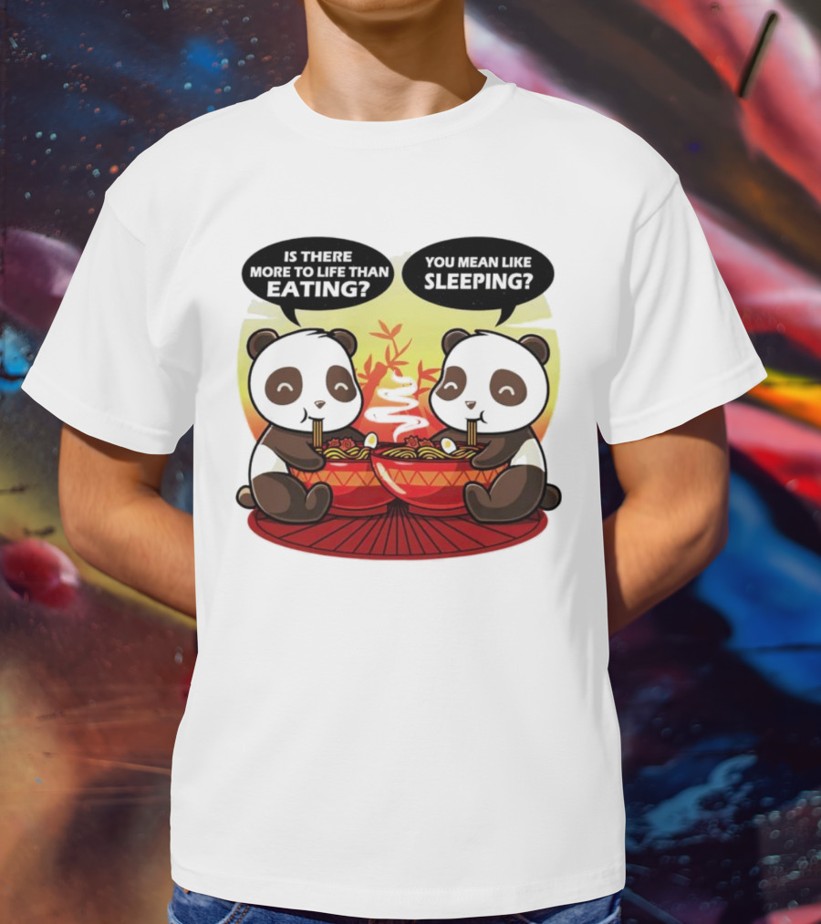 Panda’s Is There More To Life Than Eating You Mean Like Sleeping Noodles Bamboo T-Shirt