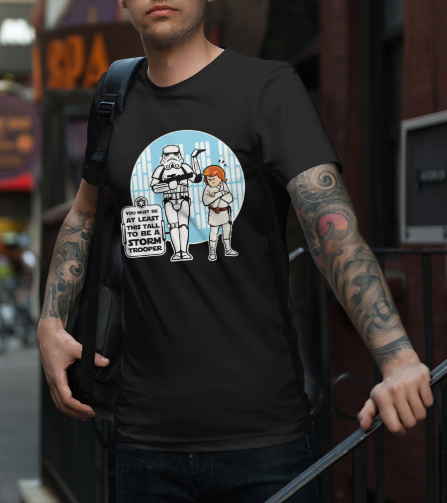 Star Wars You Must Be At Least This Tall To Be A Storm Trooper Sign With Luke Skywalker T-Shirt