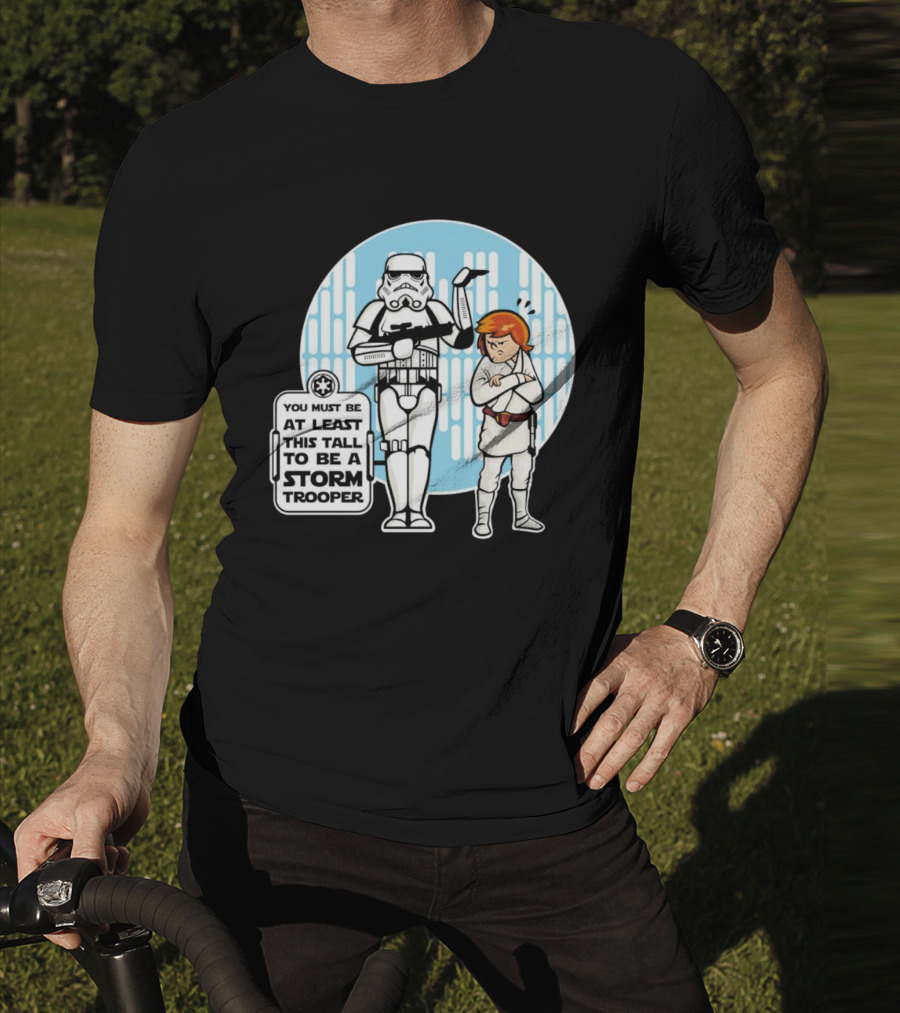 Star Wars You Must Be At Least This Tall To Be A Storm Trooper Sign With Luke Skywalker T-Shirt