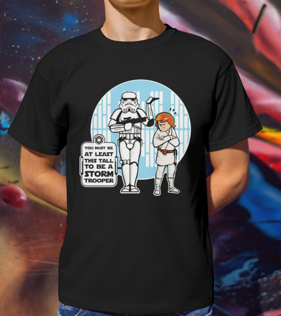 Star Wars You Must Be At Least This Tall To Be A Storm Trooper Sign With Luke Skywalker T-Shirt