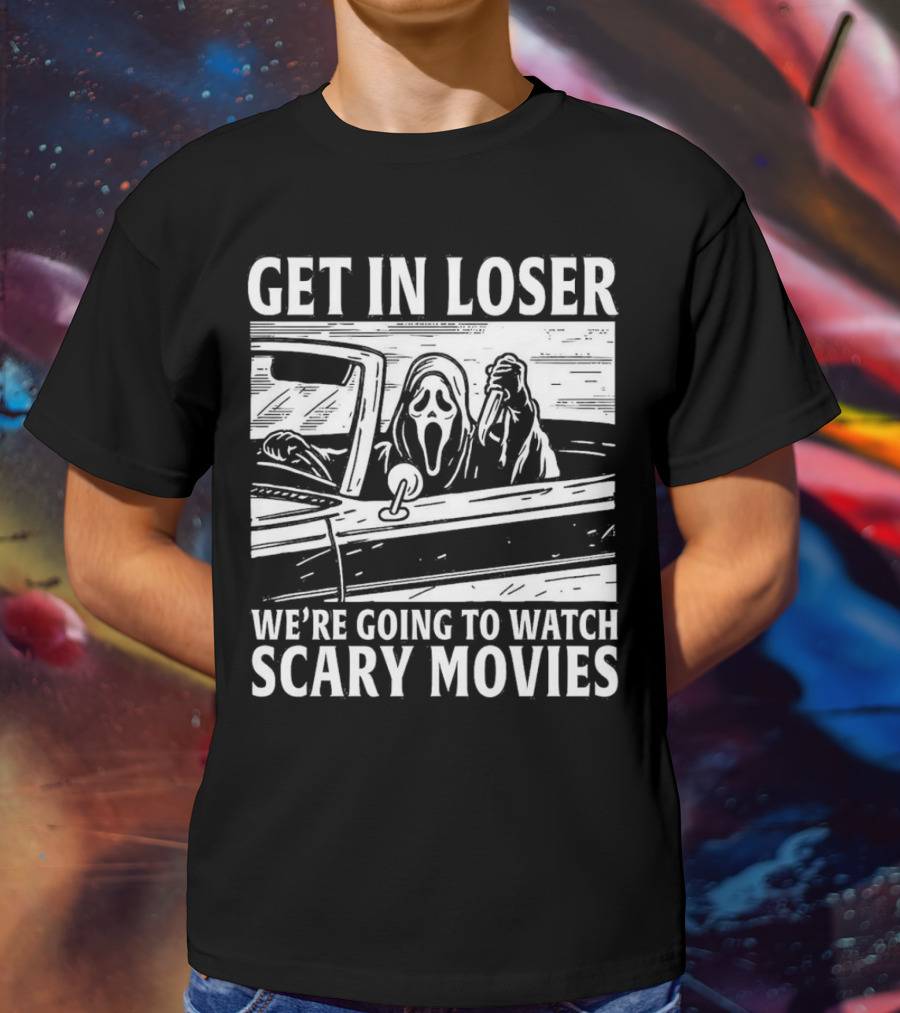GET IN LOSER WE'RE GOING TO WATCH SCARY MOVIES GHOSTFACE SPOOF IN CAR IMAGE T-Shirt