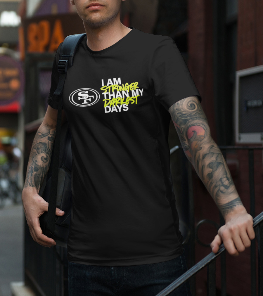 San Francisco 49ers SF Logo I Am Stronger Than My Darkest Days T-Shirt