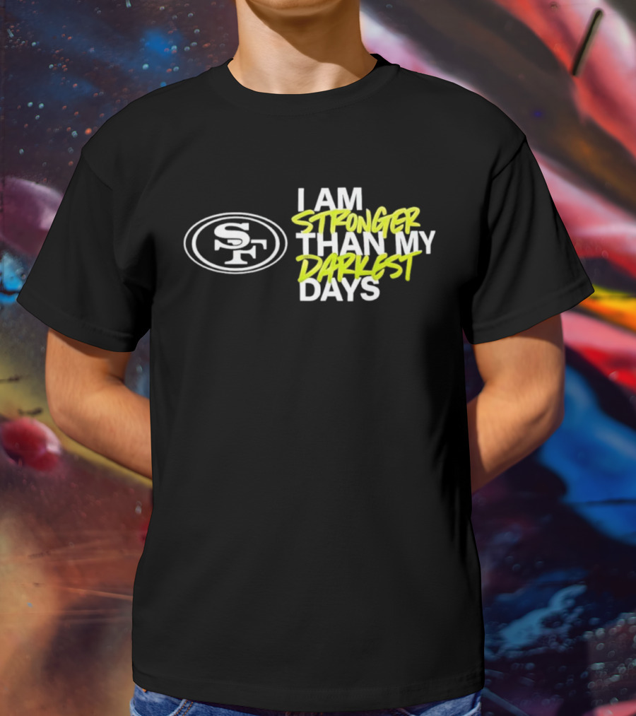 San Francisco 49ers SF Logo I Am Stronger Than My Darkest Days T-Shirt