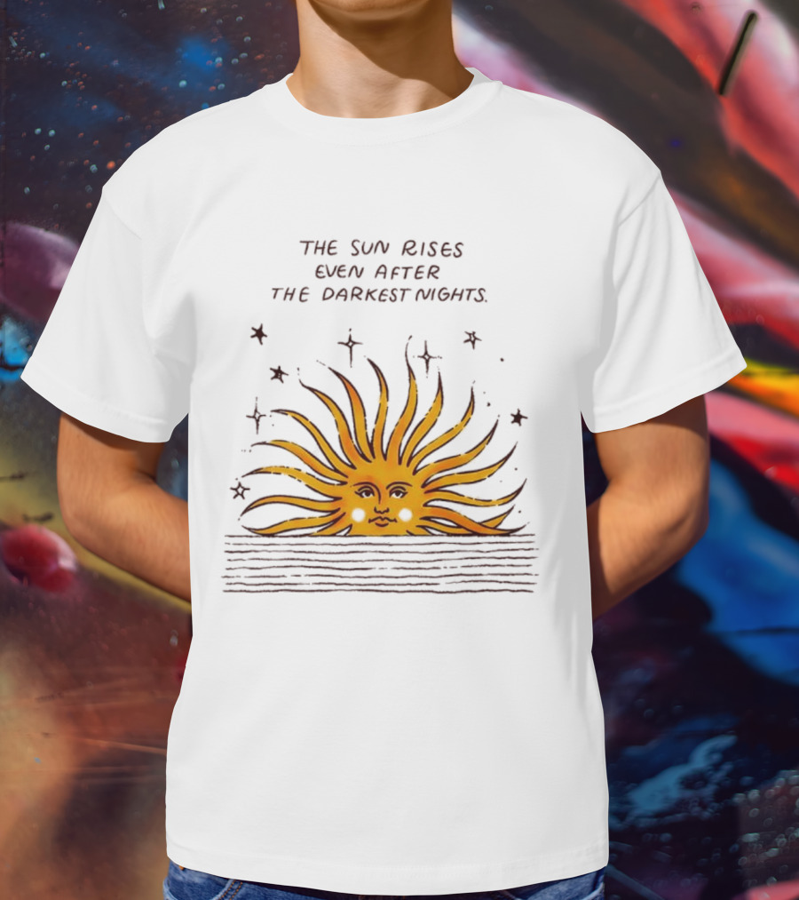 The Sun Rises Even After The Darkest Nights With Sun And Stars T-Shirt
