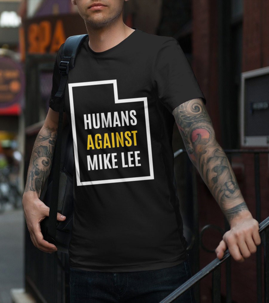Humans Against Mike Lee Utah Outline Protest Message T-Shirt