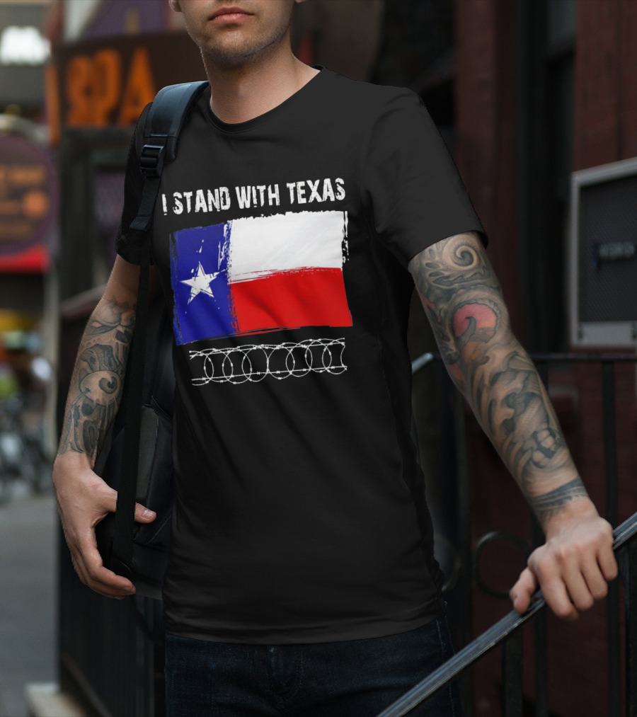 I Stand With Texas Flag And Razor Wire Border T-Shirt