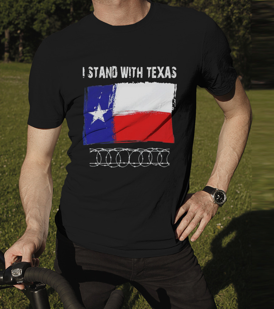 I Stand With Texas Flag And Razor Wire Border T-Shirt