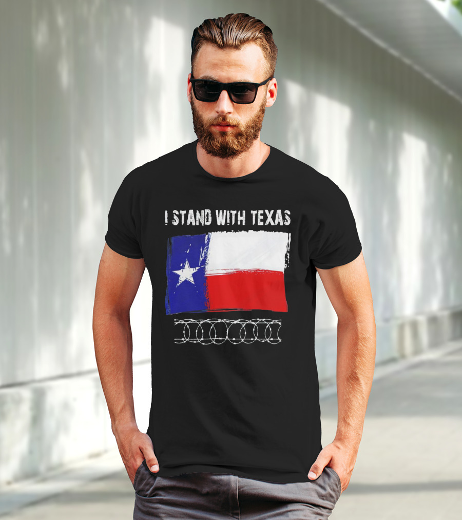 I Stand With Texas Flag And Razor Wire Border T-Shirt