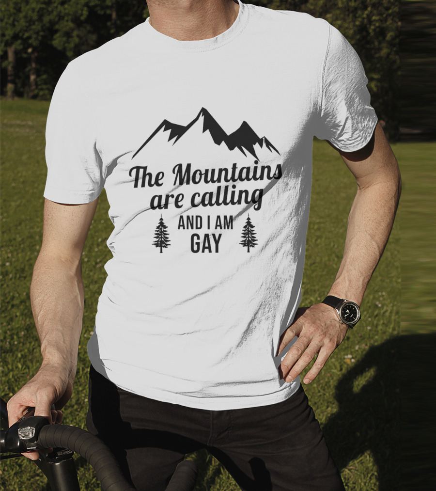 The Mountains Are Calling And I Am Gay T-Shirt