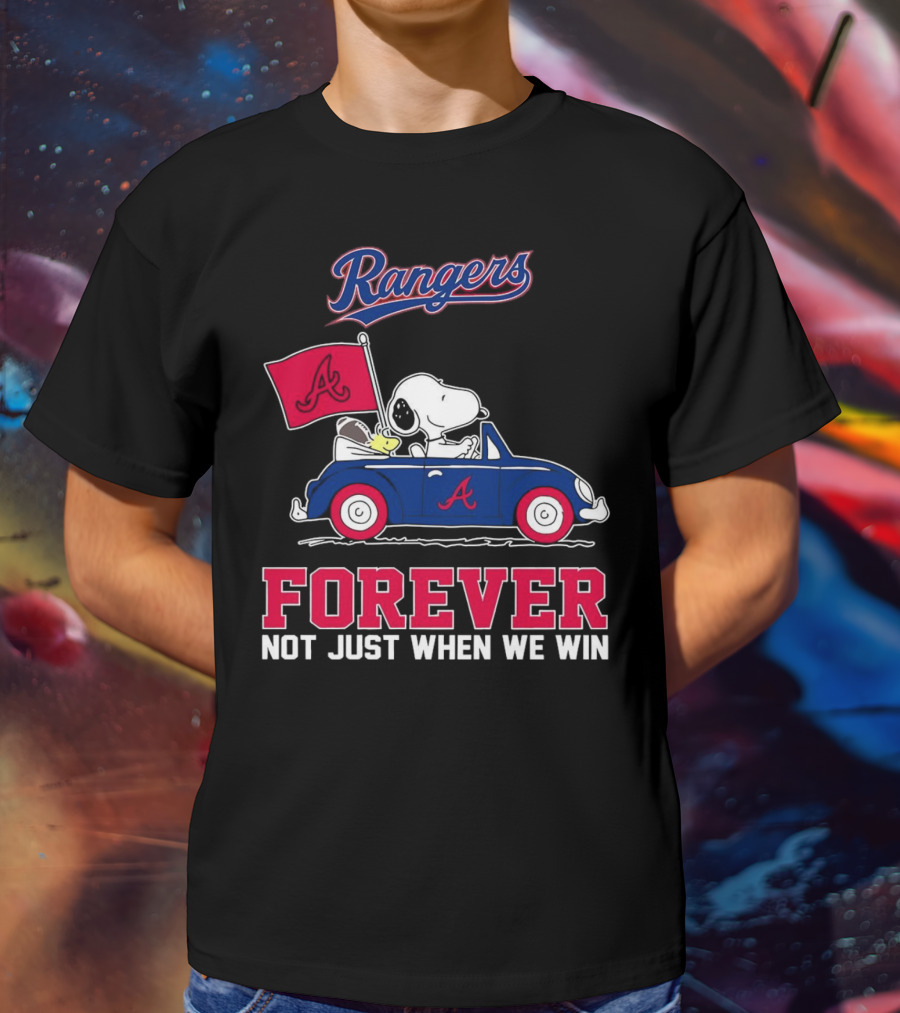 Rangers Snoopy Atlanta Braves Forever Not Just When We Win T-Shirt