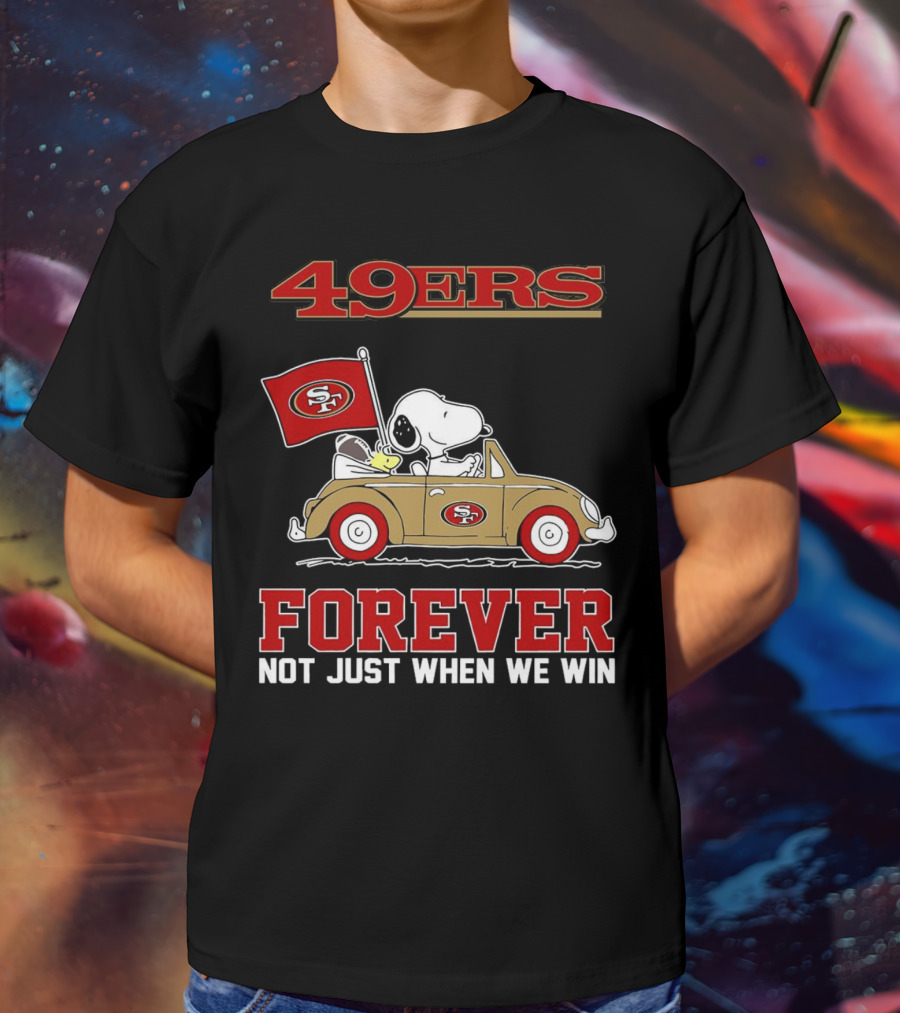 Snoopy San Francisco 49ers Forever Not Just When We Win Peanuts Football Fan Loyalty T-Shirt