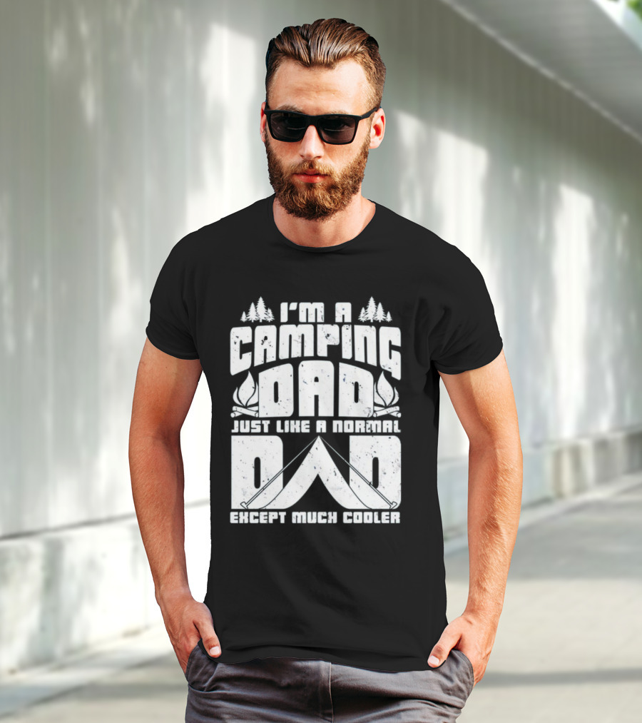 I’m A Camping Dad Just Like A Normal Dad Except Much Cooler With Campfire And Trees T-Shirt