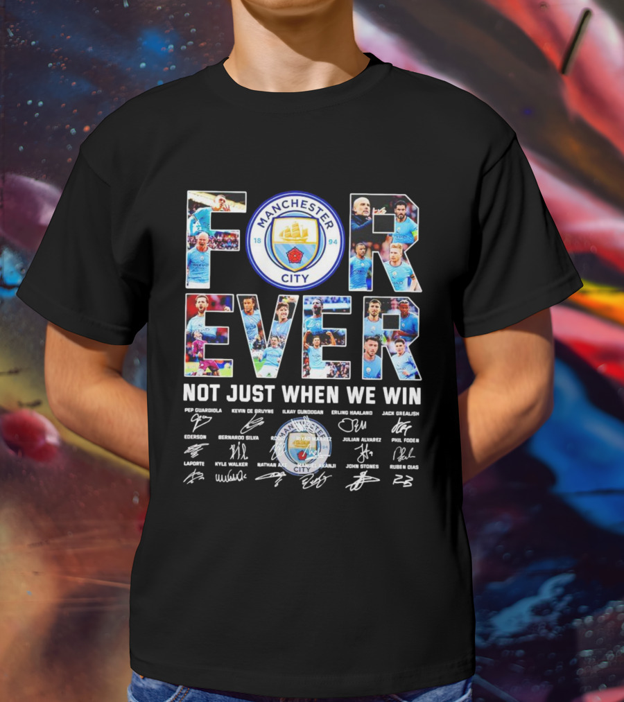 Manchester City F.C Forever Not Just When We Win Pep Guardiola Kevin De Bruyne Ilkay Gundogan Erling Haaland Signatures T-Shirt