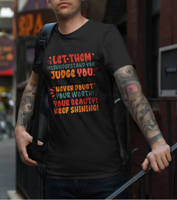 Let Them Misunderstand Judge Gossip Never Doubt Your Worth Beauty Keep Shining T-Shirt