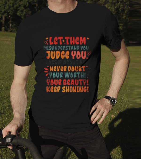Let Them Misunderstand Judge Gossip Never Doubt Your Worth Beauty Keep Shining T-Shirt