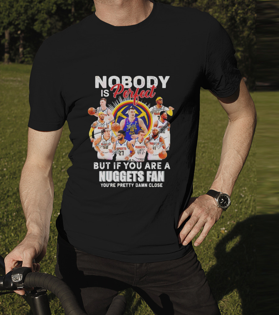 Nuggets Fan Perfection Nobody Is Perfect Basketball Team Legends T-Shirt