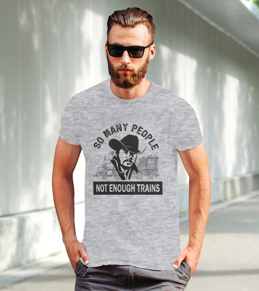 So Many People Not Enough Trains Cowboy And Steam Locomotive T-Shirt