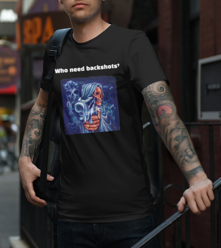 Who Need Backshots Grim Reaper Gun Smoke T-Shirt