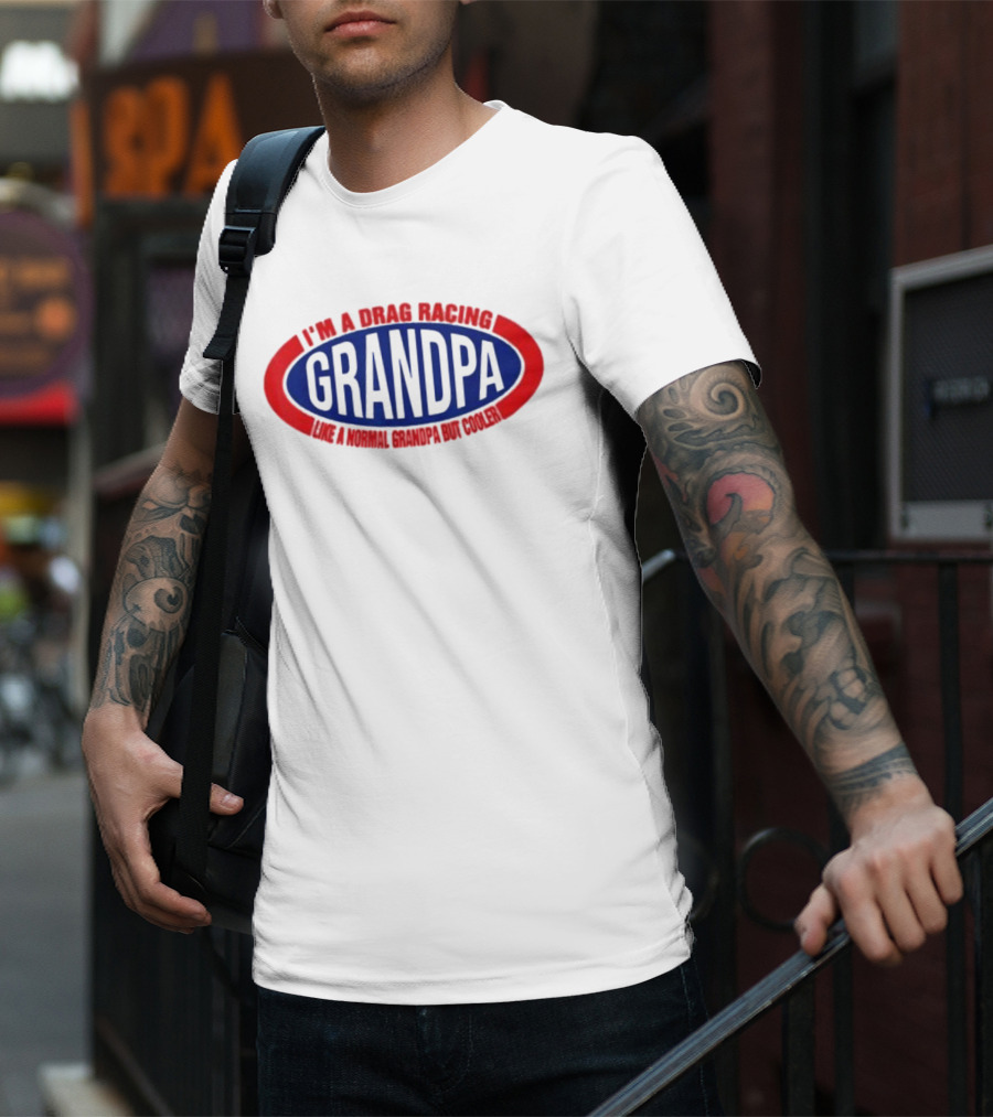 I’m A Drag Racing Grandpa Like A Normal Grandpa But Cooler T-Shirt