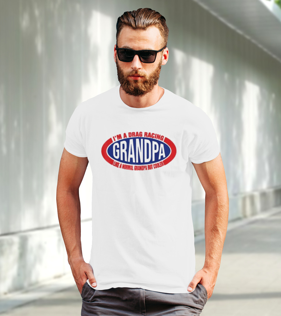 I’m A Drag Racing Grandpa Like A Normal Grandpa But Cooler T-Shirt