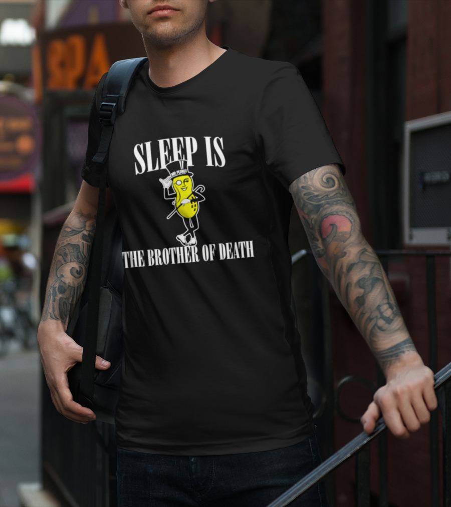 Sleep Is The Brother Of Death Mr. Peanut T-Shirt