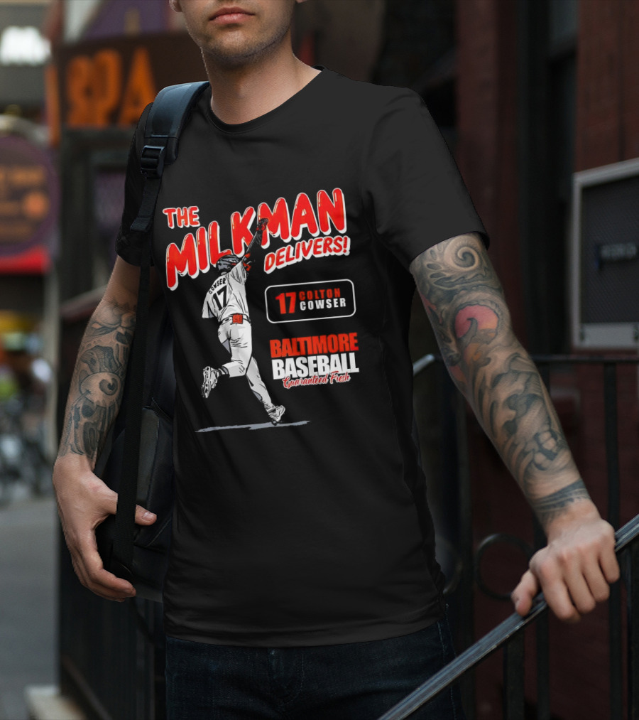 The Milkman Delivers Colton Cowser 17 Baltimore Baseball Guaranteed Fresh T-Shirt